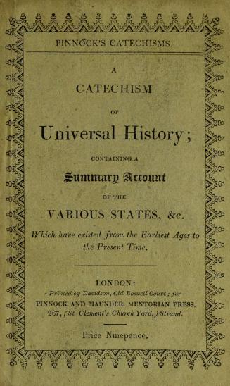 A catechism of universal history : containing a summary account of the various empires, kingdoms, and states, which have existed from the earliest ages to the present time