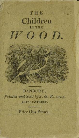 The interesting story of the children in the wood : an historical ballad : and The story of Farmer Wilkins