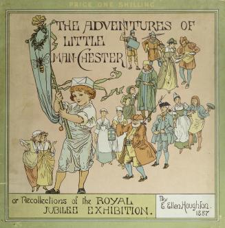 The adventures of little Man-Chester, or, Recollections of the Royal Jubilee Exhibition