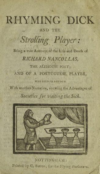 Rhyming Dick and the strolling player : being a true account of the life and death of Richard Nancollas, the alehouse poet, and of a Portuguese player, who died in London : with another narrative, shewing the advantages of societies for visiting the sick