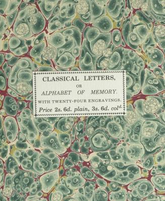 Classical letters, or, Alphabet of memory : intended for the instruction and amusement of young gentlemen : illustrated with twenty-four engravings