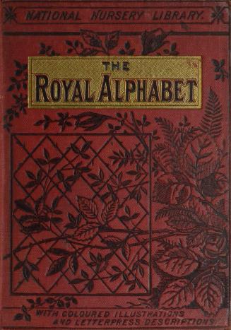 Warne's national nursery library : comprising The royal alphabet, The Alexandra alphabet, The Sunday alphabet, Edith's alphabet, Aunt Easy's alphabet : with forty pages of coloured illustrations
