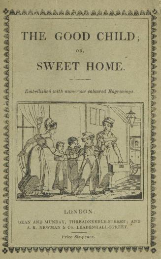 The good child, or, Sweet home : embellished with fourteen neatly coloured engravings