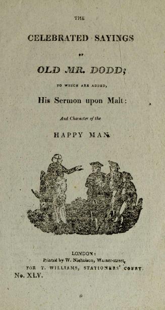 The celebrated sayings of old Mr. Dodd : to which are added, his sermon upon malt ; and character of the happy man