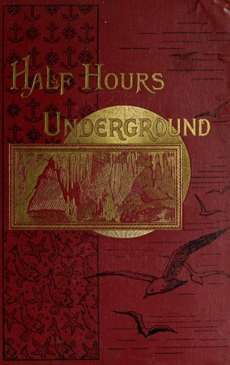 Half hours underground : volcanoes, mines and caves