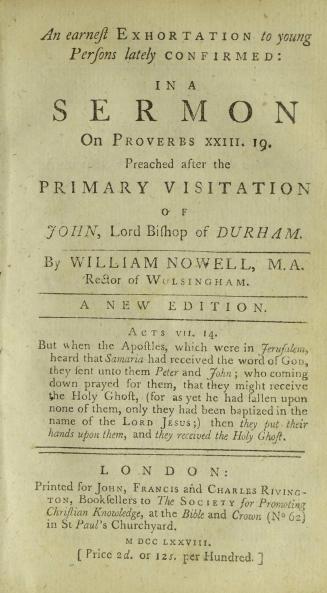 An earnest exhortation to young persons lately confirmed : in a sermon on Proverbs XXIII, 19, preached after the primary visitation of John Lord Bishop of Durham
