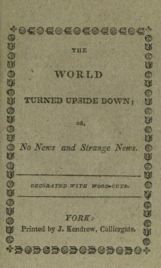 The world turned upside down, or, No news, and strange news