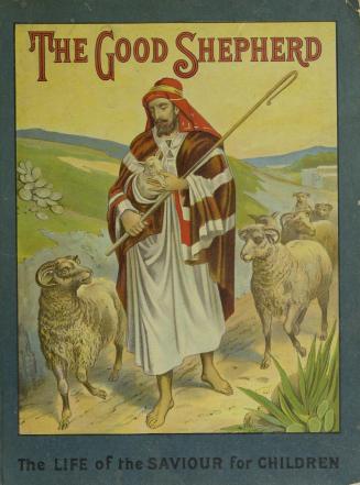 The good shepherd : the life of the Saviour for children