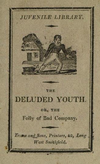 The deluded youth, or, The folly of bad company : adorned with cuts