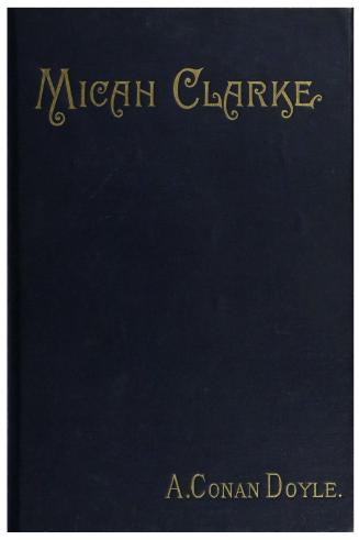 Micah Clarke; his statement as made to his three grandchildren, Joseph, Gervas & Reuben, during the hard winter of 1734...