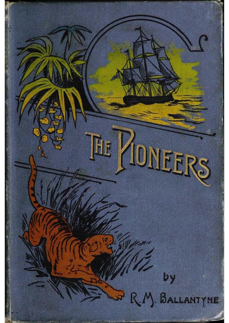The pioneers : a tale of the western wilderness : illustrative of the adventures and discoveries of Sir Alexander Mackenzie