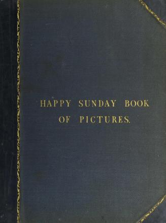 The happy Sunday book of painted pictures : scriptural engravings, with verses to each : for good children