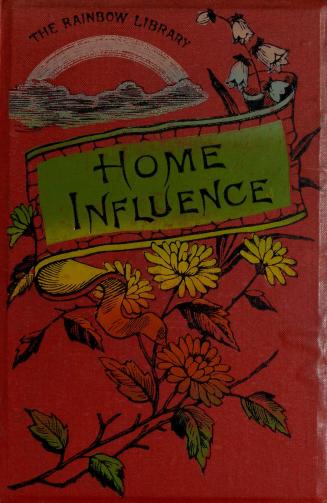 Home influence : a tale for mothers and daughters