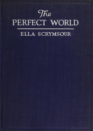The perfect world: A romance of strange people and strange places