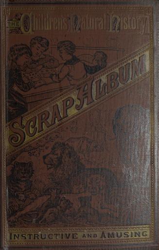 The children's natural history scrap album : embracing faithful illustrations of the animal world in its most prominent species