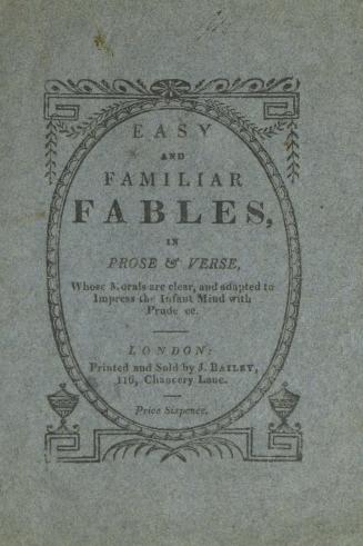 Easy and familiar fables in prose and verse : being a few of those fables of Aesop and others, whose morals are clear, and adapted to impress the infant mind with prudence