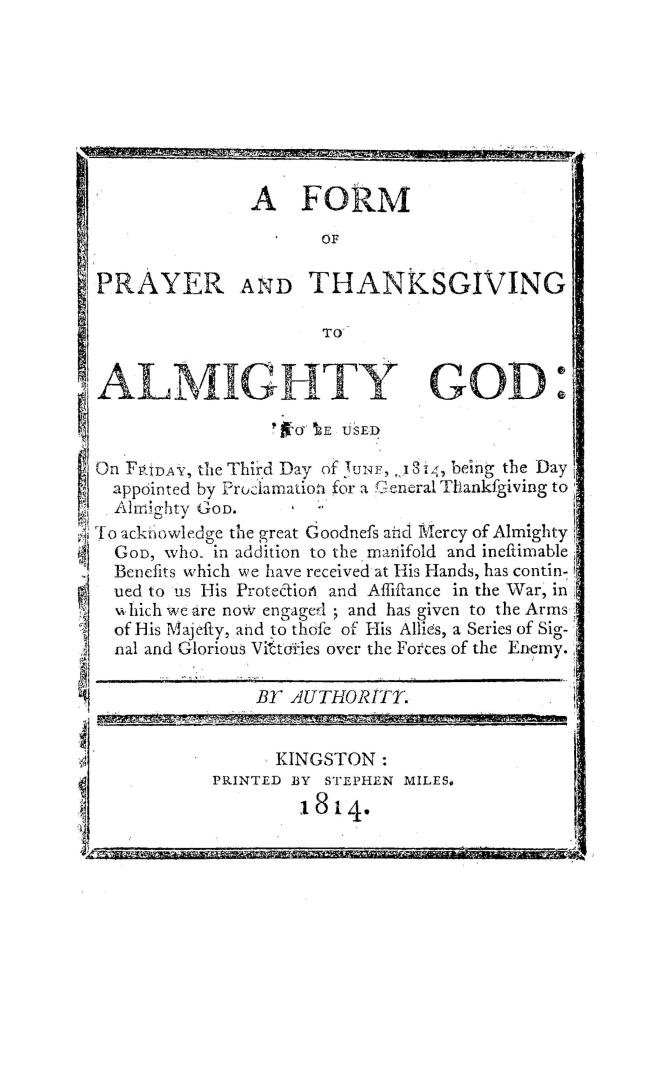 A form of prayer and thanksgiving to Almighty God, to be used on Friday, the third day of June, 1814, being the day appointed by proclamation for a ge(...)