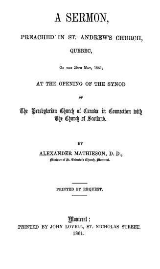 A sermon preached in St. Andrew's church, Quebec, on the 29th May, 1861, at the opening of the Synod of the Presbyterian church of Canada in connection with the Church of Scotland