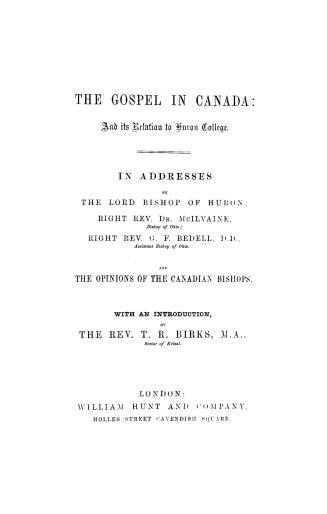 The gospel in Canada and its relation to Huron college, in addresses by the Lord Bishop of Huron, Right Rev