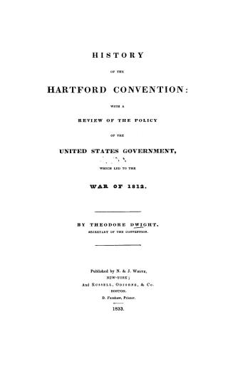 History of the Hartford convention, with a review of the policy of the United States government, which led to the war of 1812