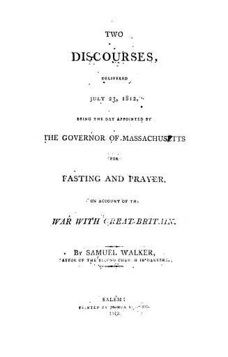 Two discourses, delivered July 23, 1812, being the day appointed by the Governor of Massachusetts for fasting and prayer, on account of the war with Great Britain