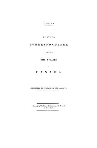 Canada. Further correspondence relative to the affairs of Canada.