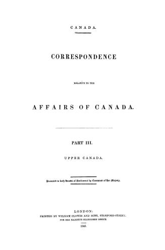 Canada. Correspondence relative to the affairs of Canada. Presented to both Houses of Parliament by Command of Her Majesty