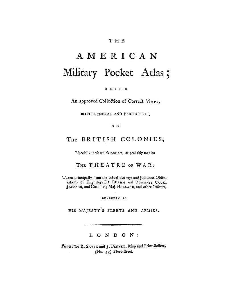 The American military pocket atlas, being an approved collection of correct maps, both general and particular, of the British colonies, especially tho(...)