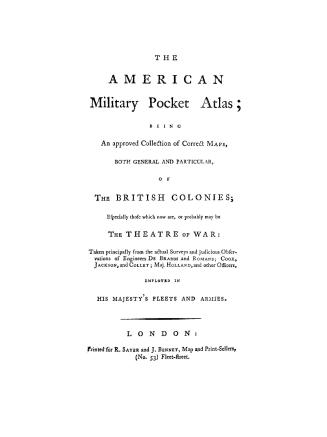 The American military pocket atlas, being an approved collection of correct maps, both general and particular, of the British colonies, especially tho(...)