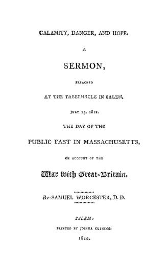 Calamity, danger, and hope, a sermon, preached at the Tabernacle in Salem, July 23, 1812, the day of the public fast in Massachusetts, on account of the war with Great-Britain