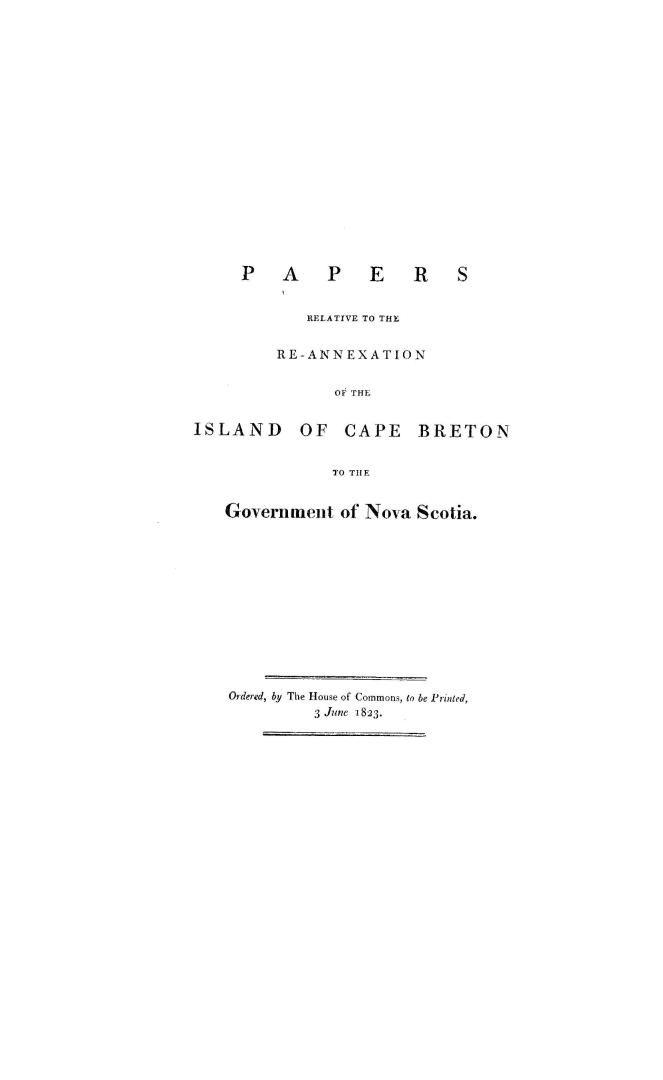 Papers relative to the re-annexation of the island of Cape Breton to the government of Nova Scotia