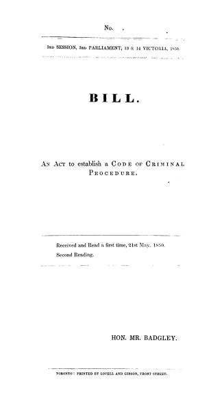Bill. An act to establish a code of criminal procedure. Received and read a first time, 21st May, 1850. Second reading. Hon. Mr. Badgley