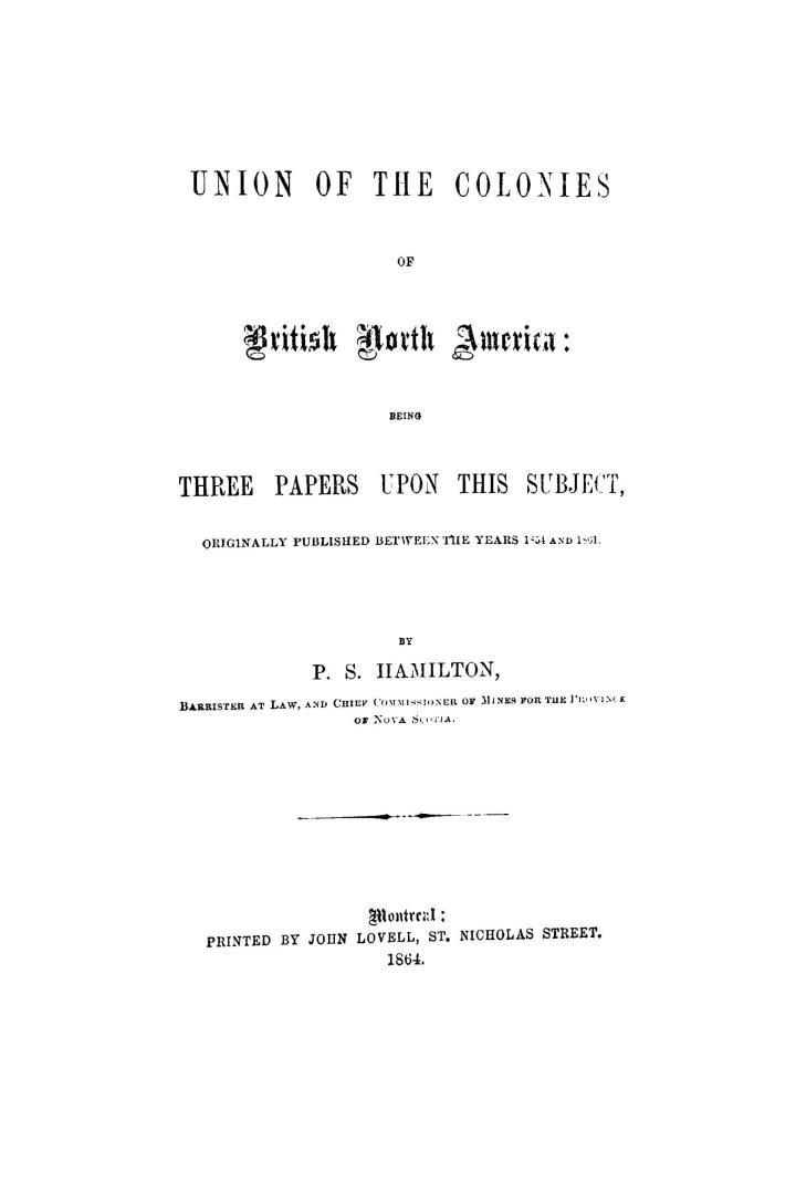 Union of the colonies of British North America : being three papers upon this subject, originally published between the years 1854 and 1861