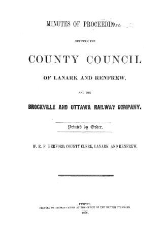 Minutes of proceedings between the county Council of Lanark and Renfrew, and the Brockville and Ottawa Railway Company