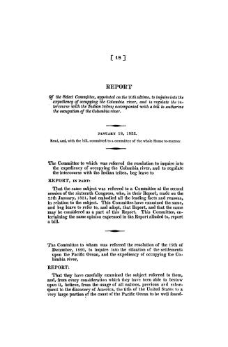 Report of the Select Committee, appointed on the 10th ultimo, to inquire into the expediency of occupying the Columbia river, and to regulate the inte(...)