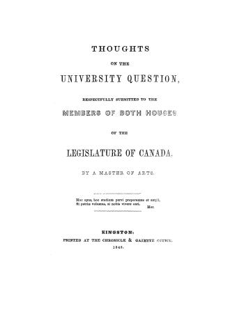 Thoughts on the university question, respectfully submitted to the members of both houses of the Legislature of Canada by A master of arts