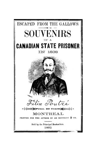 Escaped from the gallows. Souvenirs of a Canadian state prisoner in 1838