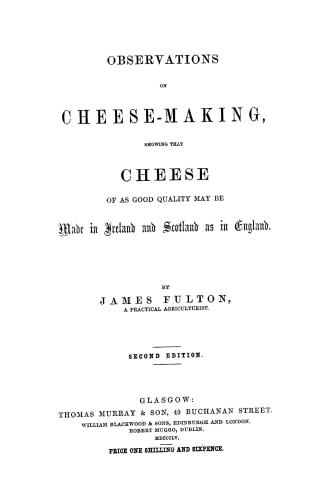 Observations on cheese-making showing that cheese of as good quality may be made in Ireland and Scotland as in England