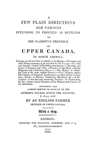 A few plain directions for persons intending to proceed as settlers to His Majesty's province of Upper Canada in North America... containing also a sh(...)