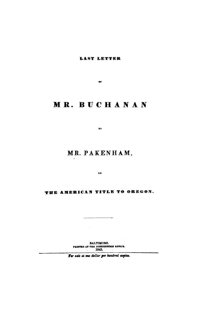 Last letter of Mr. Buchanan to Mr. Pakenham on the American title to Oregon [in reply to a statement by the latter