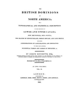 The British dominions in North America, or, A topographical and statistical description of the provinces of Lower and Upper Canada, New Brunswick, Nov(...)
