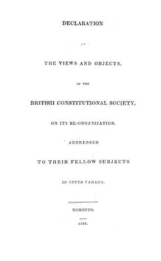Declaration of the views and objects of the British Constitutional Society on its re-organization addressed to their fellow subjects in Upper Canada