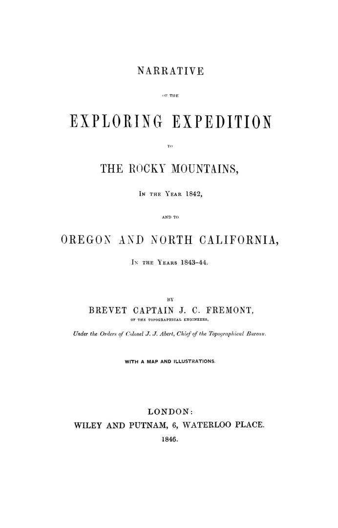 Narrative of the exploring expedition to the Rocky Mountains in the year 1842, and to Oregon and North California in the years 1843-44. With a map and illustrations