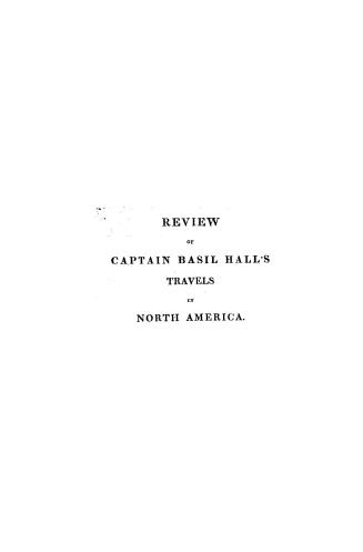 A review of Captain Basil Hall's Travels in North America, in the years 1827 and 1828