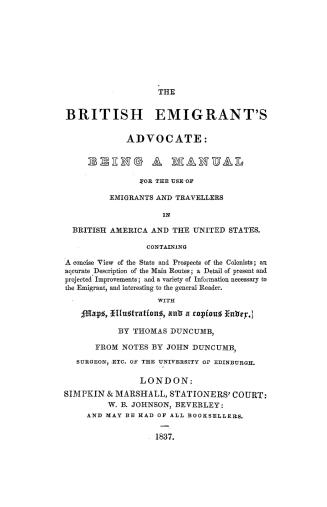 The British emigrant's advocate, being a manual for the use of emigrants and travellers in British America and the United States, containing a concise(...)