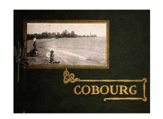 Photographic view album of Cobourg, Ontario, Canada, the most delightful summer resort on Lake Ontario, seventy miles east of Toronto