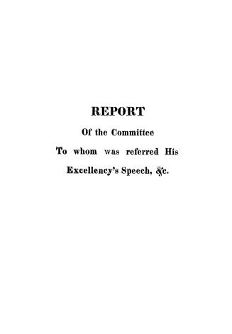 Report of the committee to whom was referred His Excellency's speech, &c.