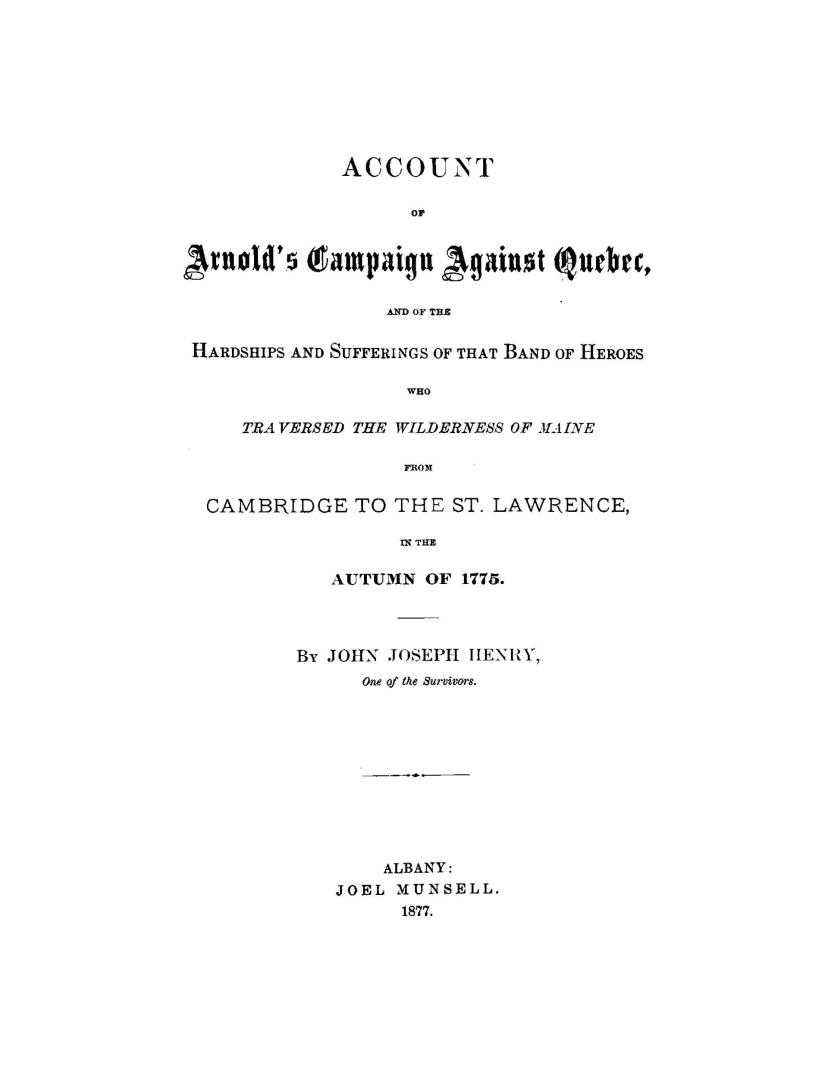 Account of Arnold's campaign against Quebec and of the hardships and sufferings of that band of heroes who traversed the wilderness of Maine from Cambridge to the St. Lawrence in the autumn of 1775