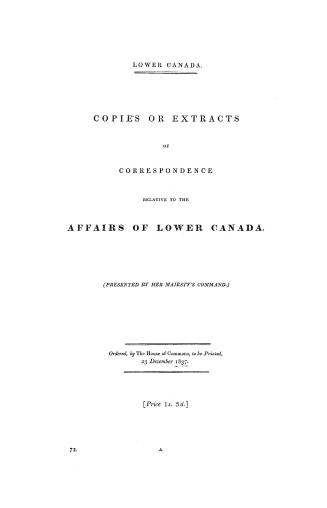 Lower Canada, copies or extracts of correspondence relative to the affairs of Lower Canada