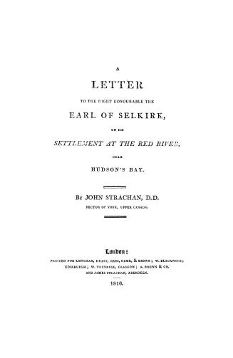A letter to the Right Honourable the Earl of Selkirk, : on his settlement at the Red River, near Hudson's Bay